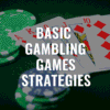 A Practical & Accurate Guide to Basic Gambling Games Strategies